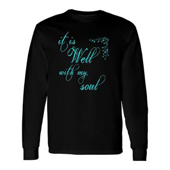 It Is Well With My Soul Christian Long Sleeve T-Shirt T-Shirt | Mazezy