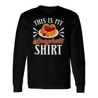 This Is My Spaghetti Pasta Eat Food Meatballs Tomato Sauce Long Sleeve T-Shirt T-Shirt | Mazezy