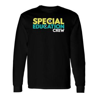 Special Education Crew Special Education Teacher Long Sleeve T-Shirt T-Shirt | Mazezy UK