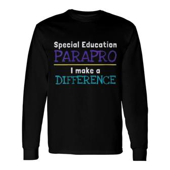Special Education Paraprofessional Difference Long Sleeve T-Shirt T-Shirt | Mazezy