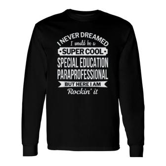 Special Education Paraprofessional Long Sleeve T-Shirt T-Shirt | Mazezy