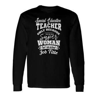 Special Education Teacher Super Woman Isn't A Job Title Long Sleeve T-Shirt T-Shirt | Mazezy