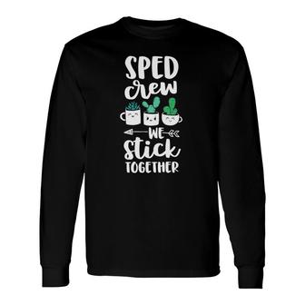 Sped Crew Special Education Teacher Cactus Stick Together Long Sleeve T-Shirt T-Shirt | Mazezy