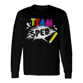 Sped Special Education Team Sped Long Sleeve T-Shirt T-Shirt | Mazezy
