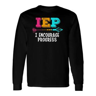 Sped Teacher I Encourage Progress Iep Squad Special Edu Long Sleeve T-Shirt T-Shirt | Mazezy