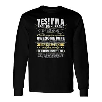 I Am A Spoiled Husband But Not Yours Long Sleeve T-Shirt T-Shirt | Mazezy