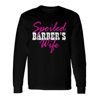Spoiled Wife Of A Barber Fun Long Sleeve T-Shirt T-Shirt | Mazezy