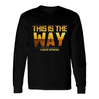 This Is The Way I Have Spoken Space Western Great Long Sleeve T-Shirt - Thegiftio UK
