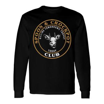 Spoon And Crockpot Club Killing Tomorrows Trophy Today Long Sleeve T-Shirt T-Shirt | Mazezy