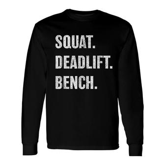 Squat Bench Deadlift Weightlifting Long Sleeve T-Shirt T-Shirt | Mazezy