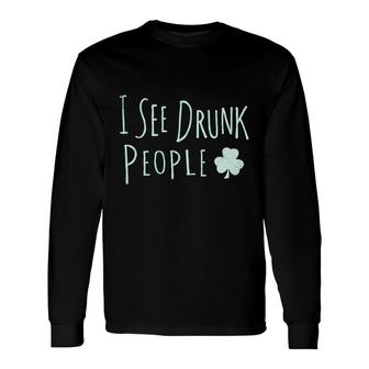 St Patrick Day I See Drunk People Long Sleeve T-Shirt T-Shirt | Mazezy