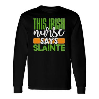 St Patrick's Day Irish Nurse Slainte Cute Long Sleeve T-Shirt T-Shirt | Mazezy
