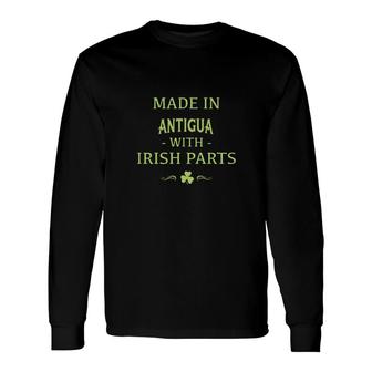 St Patricks Day Shamrock Made In Antigua With Irish Parts Country Love Proud Nationality Long Sleeve T-Shirt T-Shirt | Mazezy
