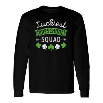 St Patrick's Day Teacher Luckiest Preschool Squad Long Sleeve T-Shirt T-Shirt | Mazezy