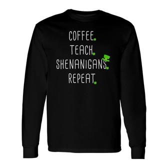 St Patrick's Day Teachers For Teacher Who Loves Coffee Long Sleeve T-Shirt T-Shirt | Mazezy