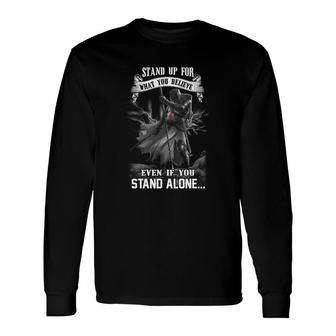 Stand Up For What You Believe Even If You Stand Alone Long Sleeve T-Shirt - Thegiftio