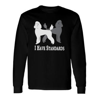 I Have Standards Poodles Classic Long Sleeve T-Shirt | Mazezy