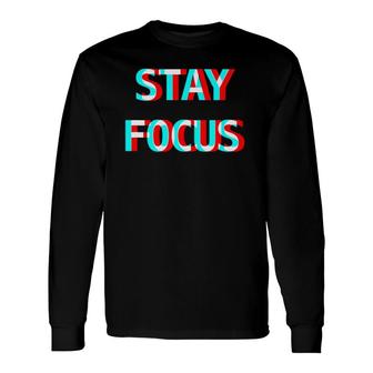Stay Focus Optical Illusion Glitchy Trippy Hustle And Party Long Sleeve T-Shirt T-Shirt | Mazezy