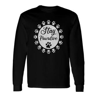 Stay Pawsitive Dog Paw Pet Lover Long Sleeve T-Shirt - Thegiftio