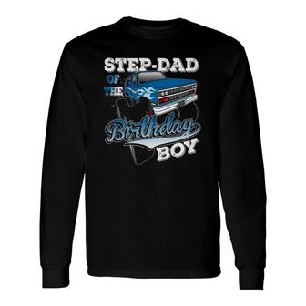 Step-Dad Of The Birthday Boy Monster Truck Birthday Long Sleeve T-Shirt T-Shirt | Mazezy
