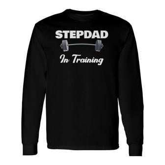Step Dad Fathers Day For 1St Time Stepdad In Training Long Sleeve T-Shirt T-Shirt | Mazezy