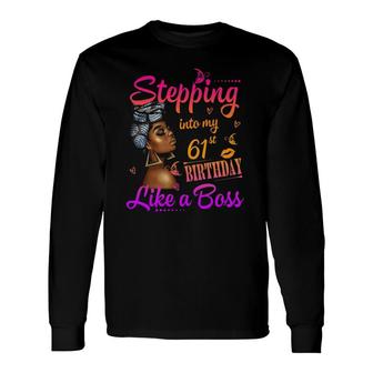 Stepping Into My 61St Birthday Like A Boss A Present Long Sleeve T-Shirt T-Shirt | Mazezy