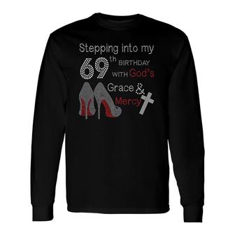 Stepping Into My 69Th Birthday With God's Grace And Mercy Long Sleeve T-Shirt T-Shirt | Mazezy