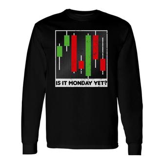 Stock Trading Is It Monday Yet Long Sleeve T-Shirt T-Shirt | Mazezy