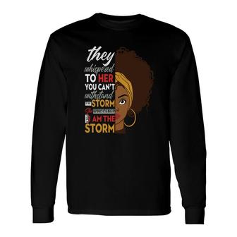 I Am The Storm Black Empowerment Girl Black History Melanin Color Long Sleeve T-Shirt - Thegiftio UK