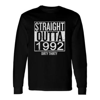 Straight Outta 1992 Dirty Thirty Birthday Long Sleeve T-Shirt - Seseable