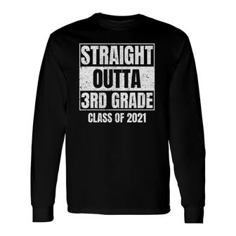 Straight Outta 3Rd Grade Class Of 2021 Graduation Long Sleeve T-Shirt T-Shirt | Mazezy