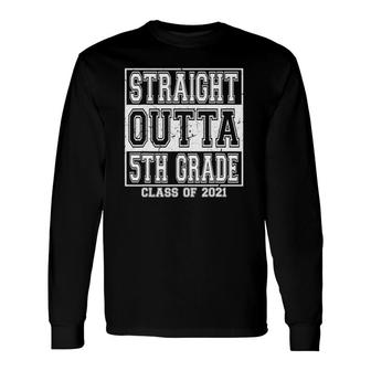 Straight Outta 5Th Grade Class 2021 Fifth Grade Graduation Long Sleeve T-Shirt T-Shirt | Mazezy