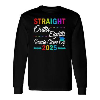 Straight Outta 8Th Grade Class Of 2025 Graduation Long Sleeve T-Shirt T-Shirt | Mazezy AU
