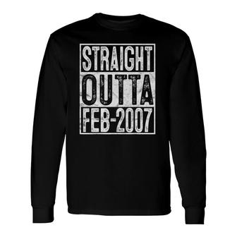 Straight Outta February 2007 15Th Birthday 15 Years Old Long Sleeve T-Shirt | Mazezy