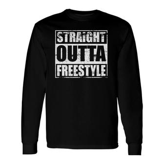 Straight Outta Freestyle For Free Style Music Dance Fans Long Sleeve T-Shirt T-Shirt | Mazezy