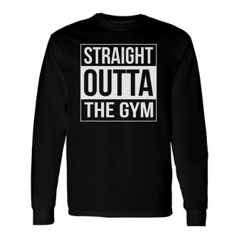 Straight Outta The Gym Parody Long Sleeve T-Shirt | Mazezy