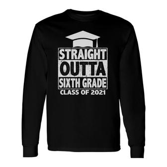 Straight Outta Sixth Grade Graduation Class 2021 Grad Long Sleeve T-Shirt T-Shirt | Mazezy AU