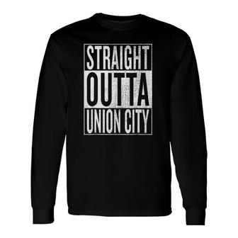 Straight Outta Union City Great Travel & Idea Long Sleeve T-Shirt T-Shirt | Mazezy