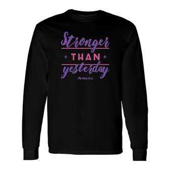 Stronger Than Yesterday Fitness Tee Co Long Sleeve T-Shirt | Mazezy
