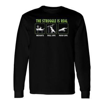 The Struggle Is Real Dinosaur Lover Fitness Gym Tank Top Long Sleeve T-Shirt T-Shirt | Mazezy