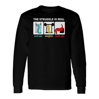 The Struggle Is Real rex Gym Workout Long Sleeve T-Shirt T-Shirt | Mazezy