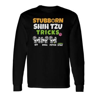 Stubborn Shih Tzu Tricks I Dog Lover I Shih Tzu Long Sleeve T-Shirt T-Shirt | Mazezy