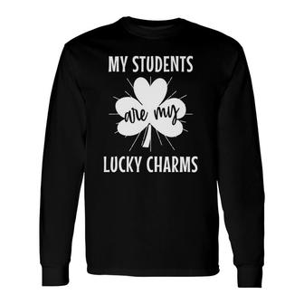 My Students Are My Lucky Charms Teacher St Patrick's Day Long Sleeve T-Shirt T-Shirt | Mazezy