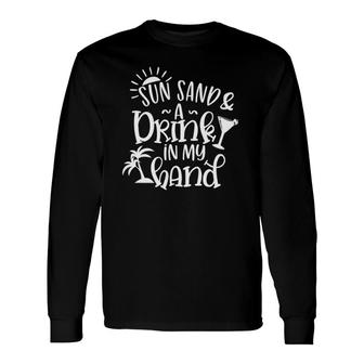 Sun Sand And A Drink In My Hands Tank Top Long Sleeve T-Shirt T-Shirt | Mazezy