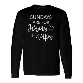 Sundays Are For Jesus Naps Comfy Tee Christian Long Sleeve T-Shirt | Mazezy