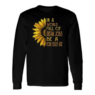 Sunflower S Home Health Aide S Long Sleeve T-Shirt T-Shirt | Mazezy