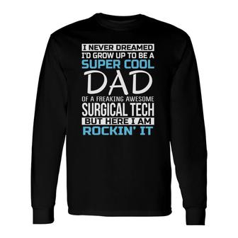 Super Cool Dad Of Surgical Tech Father's Day Long Sleeve T-Shirt T-Shirt | Mazezy