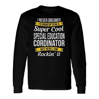 Super Cool Special Education Coordinator Long Sleeve T-Shirt T-Shirt | Mazezy