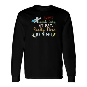 Super Lunch Lady By Day Tired By Night Cafeteria Lady 2021 Long Sleeve T-Shirt T-Shirt | Mazezy