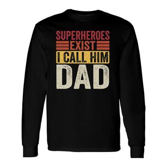 Superheroes Exist I Call Him Dad Retro Father's Day Long Sleeve T-Shirt T-Shirt | Mazezy